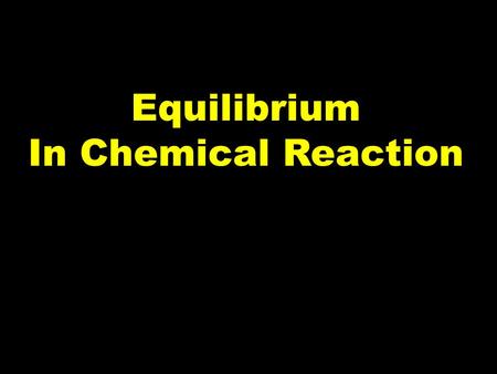 Equilibrium In Chemical Reaction.
