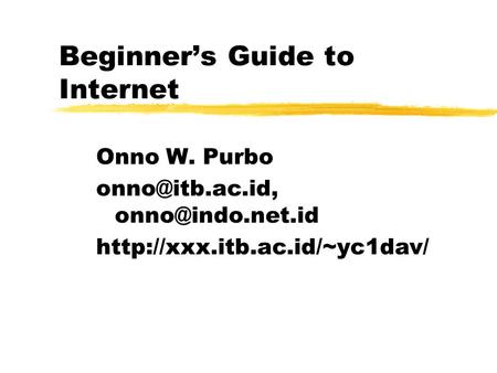 Beginner’s Guide to Internet Onno W. Purbo