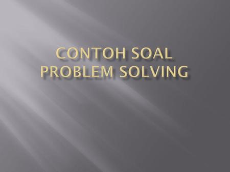 CONTOH SOAL PROBLEM SOLVING