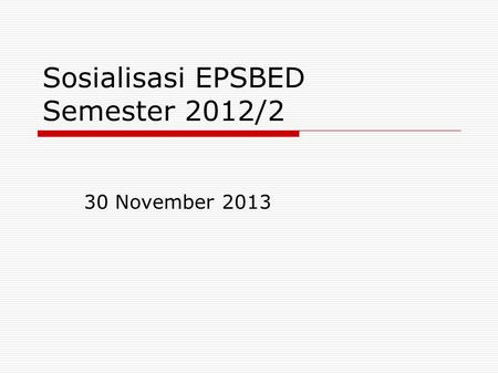 Sosialisasi EPSBED Semester 2012/2