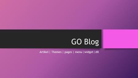GO Blog Artikel | Themes | pages | menu |widget |dll.