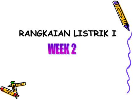 RANGKAIAN LISTRIK I WEEK 2.