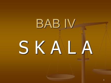BAB IV S K A L A.