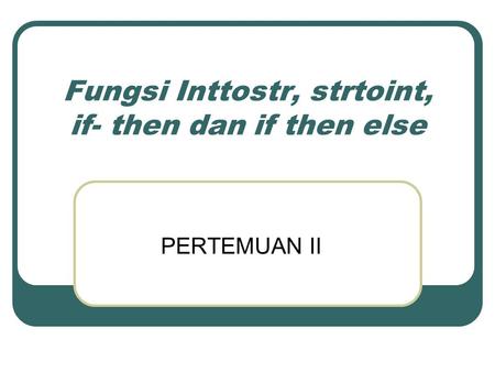 Fungsi Inttostr, strtoint, if- then dan if then else