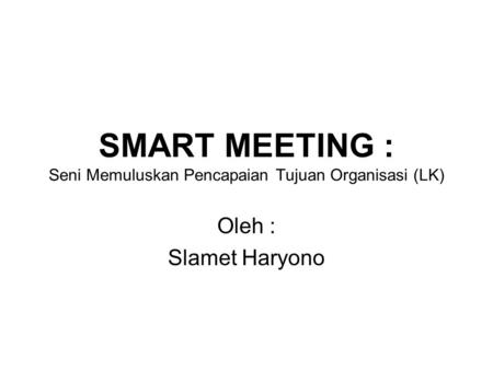 SMART MEETING : Seni Memuluskan Pencapaian Tujuan Organisasi (LK)