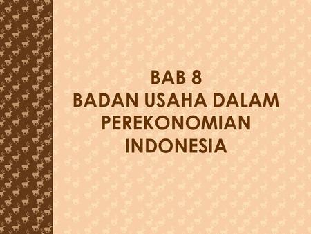 BAB 8 BADAN USAHA DALAM PEREKONOMIAN INDONESIA