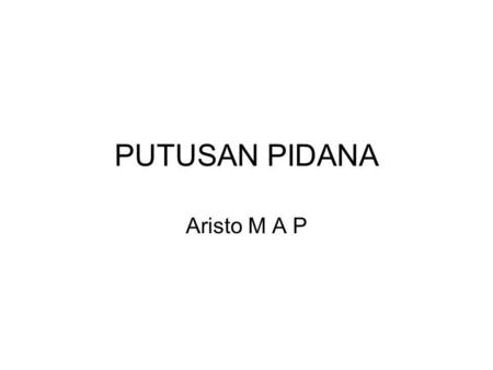 PUTUSAN PIDANA Aristo M A P.