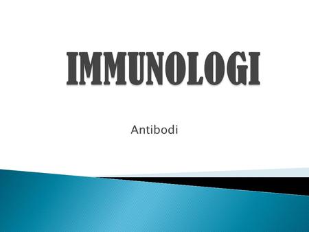 IMMUNOLOGI Antibodi.