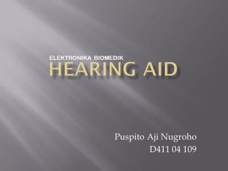 ELEKTRONIKA BIOMEDIK HEARING AID Puspito Aji Nugroho D411 04 109.