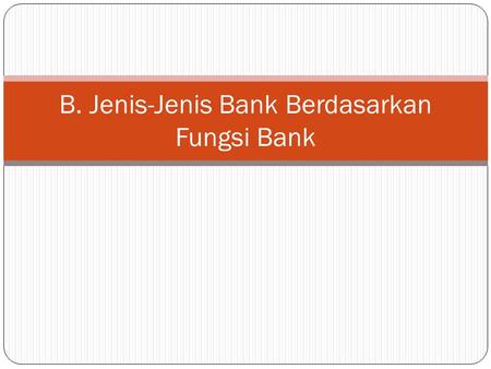 B. Jenis-Jenis Bank Berdasarkan Fungsi Bank