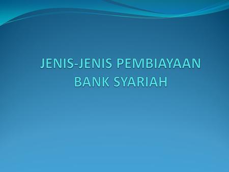 JENIS-JENIS PEMBIAYAAN BANK SYARIAH