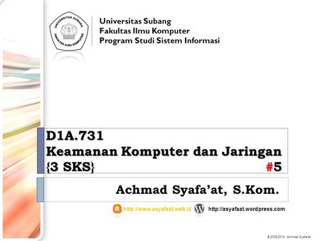 D1A.731 Keamanan Komputer dan Jaringan {3 SKS} #5 Achmad Syafa’at, S.Kom. Universitas Subang Fakultas Ilmu Komputer Program Studi Sistem Informasi