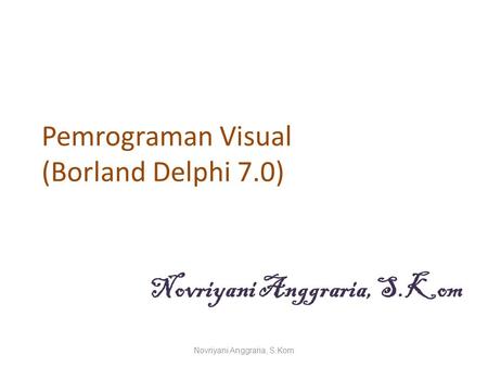 Pemrograman Visual (Borland Delphi 7.0)