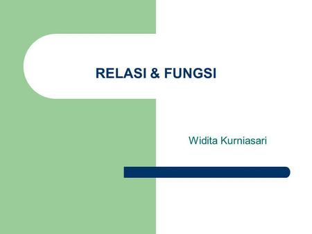 RELASI & FUNGSI Widita Kurniasari.