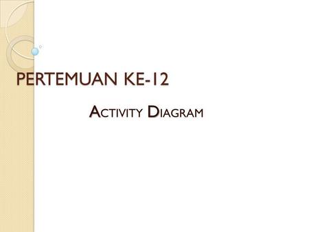 PERTEMUAN KE-12 ACTIVITY DIAGRAM.