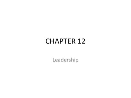 CHAPTER 12 Leadership.