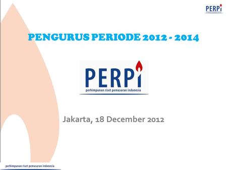 PENGURUS PERIODE 2012 - 2014 Jakarta, 18 December 2012.