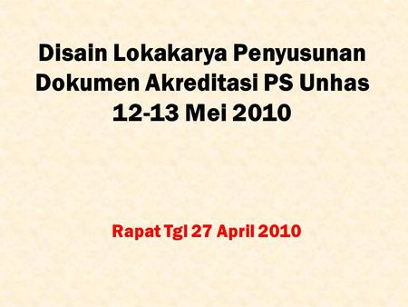 Disain Lokakarya Penyusunan Dokumen Akreditasi PS Unhas Mei 2010