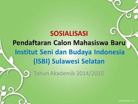 SOSIALISASI Pendaftaran Calon Mahasiswa Baru Institut Seni dan Budaya Indonesia (ISBI) Sulawesi Selatan Tahun Akademik 2014/2015.