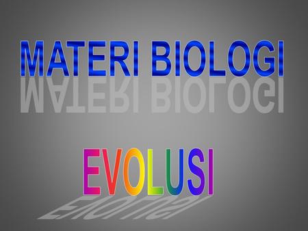 MATERI BIOLOGI EVOLUSI.