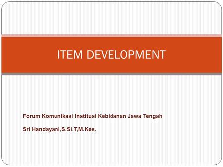 ITEM DEVELOPMENT Forum Komunikasi Institusi Kebidanan Jawa Tengah
