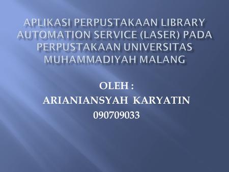 OLEH : ARIANIANSYAH KARYATIN 090709033. software yang beroperasi berdasarkan pangkalan data untuk mengotomasikan kegiatan perpustakaan. Pada umumnya software.