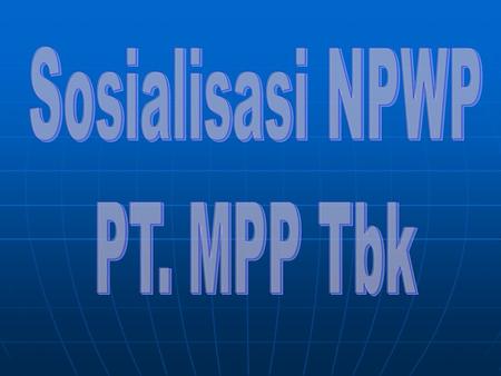 Sosialisasi NPWP PT. MPP Tbk.