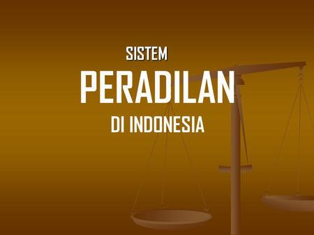 PERADILAN DI INDONESIA SISTEM. STRUKTUR KEKUASAAN KEHAKIMAN (UU No.48 Th.2009) MAHKAMAH AGUNG UU No.14 Th.1985 UU No.5 Th.2004 PERADILAN PERADILAN PERADILANPERADILAN.
