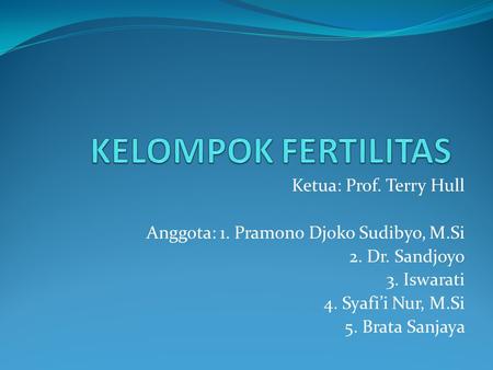 Ketua: Prof. Terry Hull Anggota: 1. Pramono Djoko Sudibyo, M.Si 2. Dr. Sandjoyo 3. Iswarati 4. Syafi’i Nur, M.Si 5. Brata Sanjaya.
