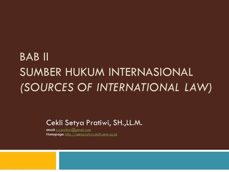 BAB II SUMBER HUKUM INTERNASIONAL (Sources of International Law)