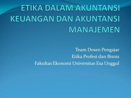 Team Dosen Pengajar Etika Profesi dan Bisnis Fakultas Ekonomi Universitas Esa Unggul.