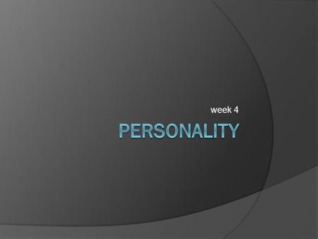Week 4 personality.