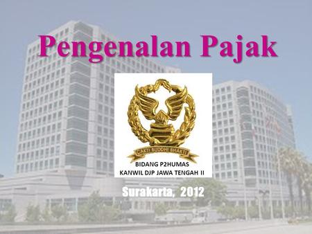 Pengenalan Pajak Surakarta, 2012 BIDANG P2HUMAS KANWIL DJP JAWA TENGAH II.