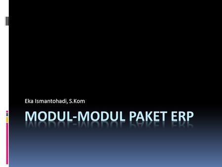 Eka Ismantohadi, S.Kom Modul-modul Paket ERP.