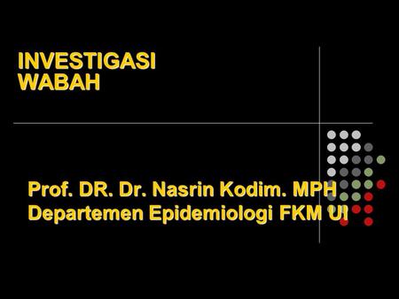 Prof. DR. Dr. Nasrin Kodim. MPH Departemen Epidemiologi FKM UI