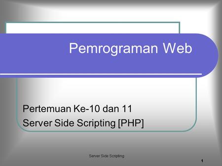 Pertemuan Ke-10 dan 11 Server Side Scripting [PHP]