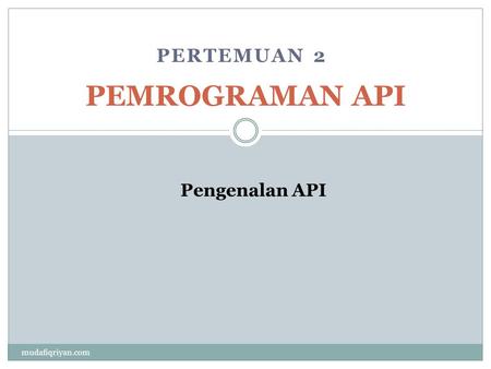 PERTEMUAN 2 PEMROGRAMAN API Pengenalan API mudafiqriyan.com.