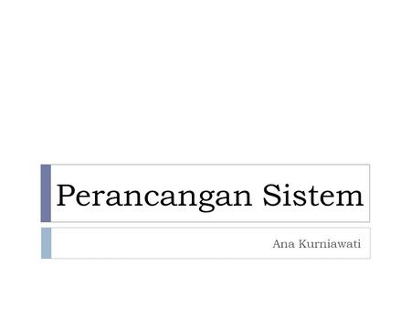 Perancangan Sistem Ana Kurniawati.
