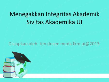 Menegakkan Integritas Akademik Sivitas Akademika UI