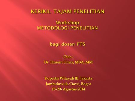 KERIKIL TAJAM PENELITIAN Workshop METODOLOGI PENELITIAN bagi dosen PTS