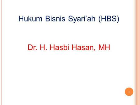 Hukum Bisnis Syari’ah (HBS) Dr. H. Hasbi Hasan, MH
