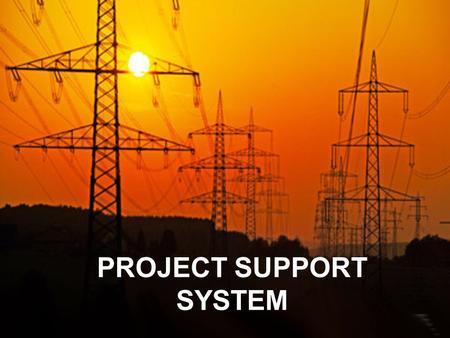 PROJECT SUPPORT SYSTEM