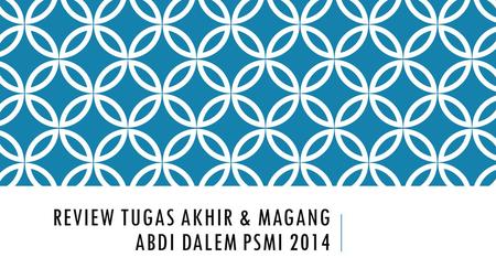 REVIEW TUGAS AKHIR & magang ABDI DALEM PSMI 2014