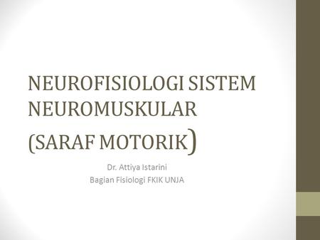 NEUROFISIOLOGI SISTEM NEUROMUSKULAR (SARAF MOTORIK)