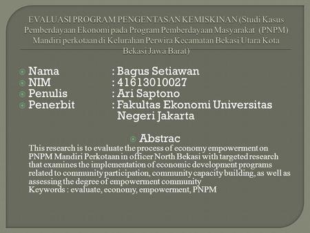  Nama: Bagus Setiawan  NIM: 41613010027  Penulis: Ari Saptono  Penerbit: Fakultas Ekonomi Universitas Negeri Jakarta  Abstrac This research is to.