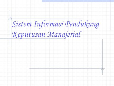 Sistem Informasi Pendukung Keputusan Manajerial
