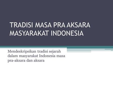 TRADISI MASA PRA AKSARA MASYARAKAT INDONESIA
