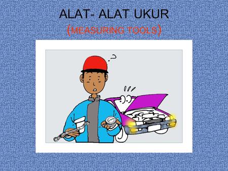 ALAT- ALAT UKUR (MEASURING TOOLS)