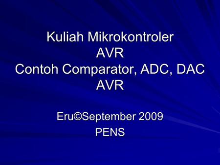 Kuliah Mikrokontroler AVR Contoh Comparator, ADC, DAC AVR