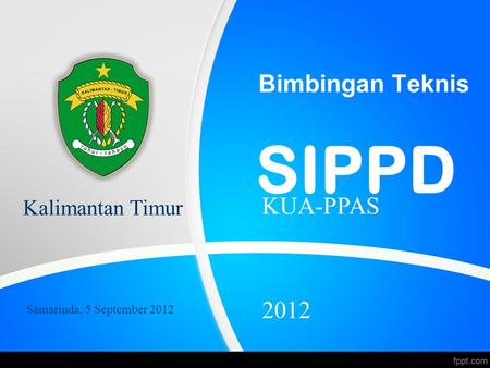 SIPPD Bimbingan Teknis KUA-PPAS 2012 Kalimantan Timur
